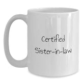 Funny Sister-in-law Gifts, Certified Sister-in-law Quote White Coffee Mug, 11oz or 15oz Capacity, Birthday Unique Gifts from Men to Sister-in-law - Main